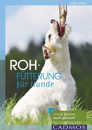 Rohfütterung für Hunde von Silke Böhm portofrei bei bücher.de bestellen
