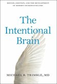 The Intentional Brain: Motion, Emotion, and the Development of Modern Neuropsychiatry