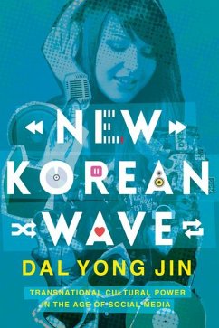 New Korean Wave: Transnational Cultural Power in the Age of Social Media - Jin, Dal