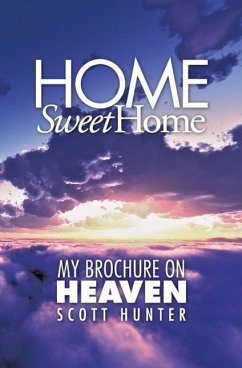 Home Sweet Home: My Brochure on Heaven - Hunter, Scott