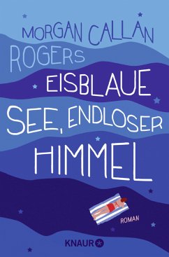 Eisblaue See, endloser Himmel - Rogers, Morgan Callan