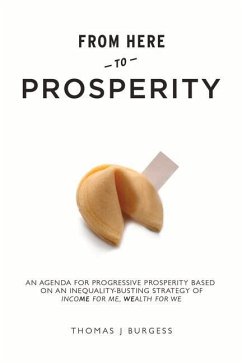 From Here to Prosperity: An Agenda for Progressive Prosperity Based on an Inequality-Busting Strategy of Income for Me, Wealth for We - Burgess, Thomas J.