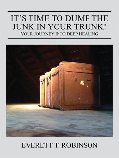 It's Time to Dump the Junk in Your Trunk! Your Journey Into Deep Healing - Robinson A Brother in Recovery, Everett