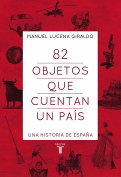 82 objetos que cuentan un país : una historia de España - Lucena Giraldo, Manuel; Lucena Salmoral, Manuel