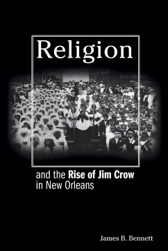 Religion and the Rise of Jim Crow in New Orleans - Bennett, James B.