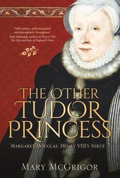 The Other Tudor Princess: Margaret Douglas, Henry VIII's Niece - McGrigor, Mary