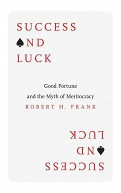 Success and Luck: Good Fortune and the Myth of Meritocracy - Frank, Robert H.