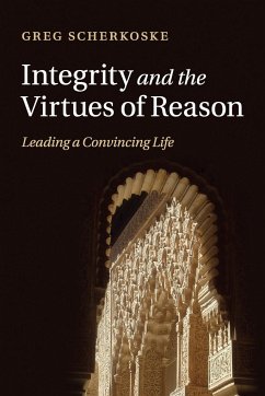 Integrity and the Virtues of Reason - Scherkoske, Greg