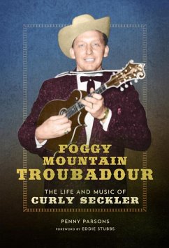 Foggy Mountain Troubadour: The Life and Music of Curly Seckler - Parsons, Penny