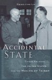 Accidental State: Chiang Kai-Shek, the United States, and the Making of Taiwan