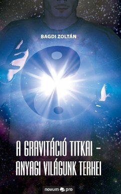 A gravitáció titkai - Anyagi világunk terhei - Bagdi Zoltán