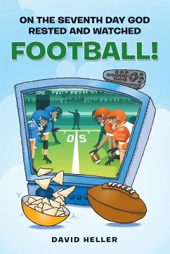 ON THE SEVENTH DAY GOD RESTED AND WATCHED FOOTBALL! - Heller, David