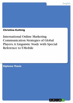 International Online Marketing Communication Strategies of Global Players. A Linguistic Study with Special Reference to T-Mobile - Kuttnig, Christina