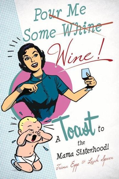 Pour Me Some Wine: A Toast to the Mama Sisterhood!