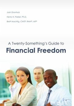 A Twenty-Something's Guide to Financial Freedom - Gronholz, Josh; Machtig, CWS® RMA® AIF® Brett; Parker, Ph. D. Henry H.