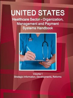 US Healthcare Sector - Organization, Management and Payment Systems Handbook Volume 1 Strategic Information, Developments, Reforms - Ibp, Inc.