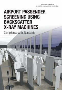 Airport Passenger Screening Using Backscatter X-Ray Machines - National Academies of Sciences Engineering and Medicine; Division On Earth And Life Studies; Nuclear And Radiation Studies Board; Division on Engineering and Physical Sciences; National Materials and Manufacturing Board; Committee on Airport Passenger Screening Backscatter X-Ray Machines