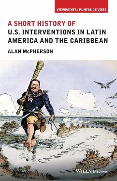 A Short History of U.S. Interventions in Latin America and the Caribbean - McPherson, Alan