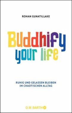 Buddhify Your Life - Gunatillake, Rohan