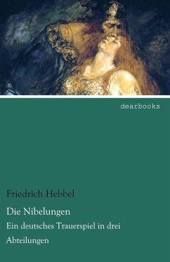 Die Nibelungen - Hebbel, Friedrich