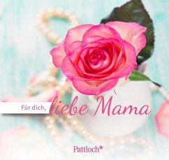 Für dich, liebe Mama