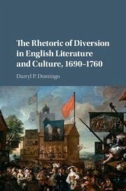 The Rhetoric of Diversion in English Literature and Culture, 1690-1760 - Domingo, Darryl P