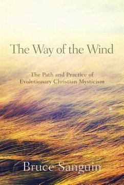 The Way of the Wind: The Path and Practice of Evolutionary Christian Mysticism - Sanguin, Bruce G.