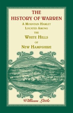 The History of Warren, a Mountain Hamlet Located among the White Hills of New Hampshire - Little, William