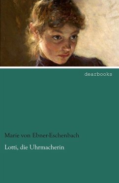 Lotti, die Uhrmacherin - Ebner-Eschenbach, Marie von