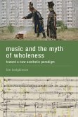 Music and the Myth of Wholeness: Toward a New Aesthetic Paradigm