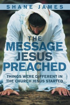 The Message Jesus Preached - James, Shane