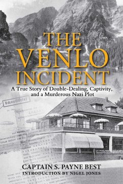 The Venlo Incident: A True Story of Double-Dealing, Captivity, and a Murderous Nazi Plot - Best, S. Payne