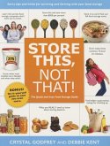 Store This, Not That!: Savvy Tips and Tricks for Surviving and Thriving with Your Food Storage