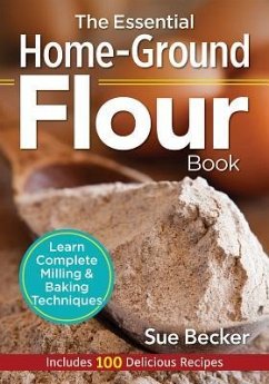 The Essential Home-Ground Flour Book - Becker, Sue