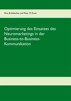 Optimierung des Einsatzes des Neuromarketings in der Business-to-Business-Kommunikation im deutschen Mobilfunkmarkt - Brökelschen, Nina;Runia, Peter M.