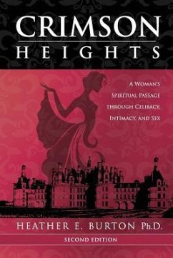 Crimson Heights: A Woman's Spiritual Passage through Celibacy, Intimacy, and Sex - Burton Ph. D., Heather E.