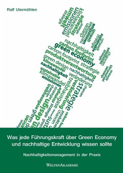 Was jede Führungskraft über Green Economy und nachhaltige Entwicklung wissen sollte - Utermöhlen, Ralf