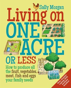Living on One Acre or Less: How to Produce All the Fruit, Veg, Meat, Fish and Eggs Your Family Needs - Morgan, Sally