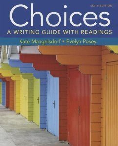 Choices: A Writing Guide with Readings 6e & Launchpad Solo for Readers and Writers (1-Term Access) - Mangelsdorf, Kate; Posey, Evelyn; Bedford/St Martin's