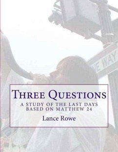 Three Questions: A Study of the Last Days Based on Matthew 24 - Rowe, Lance W.