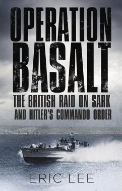 Operation Basalt: The British Raid on Sark and Hitler's Commando Order - Lee, Eric