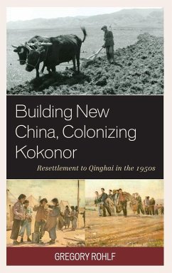 Building New China, Colonizing Kokonor - Rohlf, Gregory