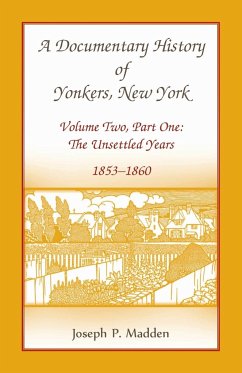A Documentary History of Yonkers, New York, Volume Two, Part One - Madden, Joseph P.