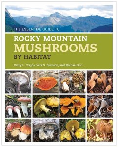 The Essential Guide to Rocky Mountain Mushrooms by Habitat - Cripps, Cathy; Evenson, Vera; Kuo, Michael