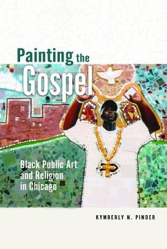 Painting the Gospel: Black Public Art and Religion in Chicago - Pinder, Kymberly N.
