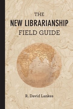 The New Librarianship Field Guide - Lankes, R. David (Director and Associate Dean, University of South C