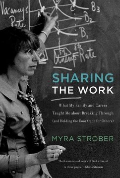 Sharing the Work: What My Family and Career Taught Me about Breaking Through (and Holding the Door Open for Others) - Strober, Myra