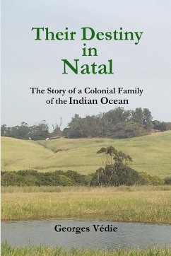 Their Destiny in Natal - The Story of a Colonial Family of the Indian Ocean - Védie, Georges