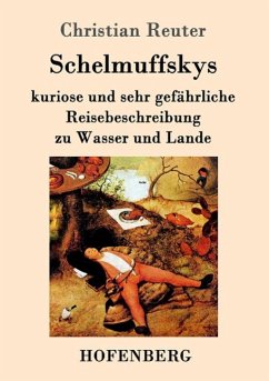 Schelmuffskys kuriose und sehr gefährliche Reisebeschreibung zu Wasser und Lande - Reuter, Christian