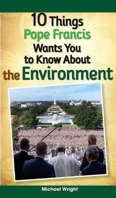 10 Things Pope Francis Wants You to Know about the Environment - Wright, Michael